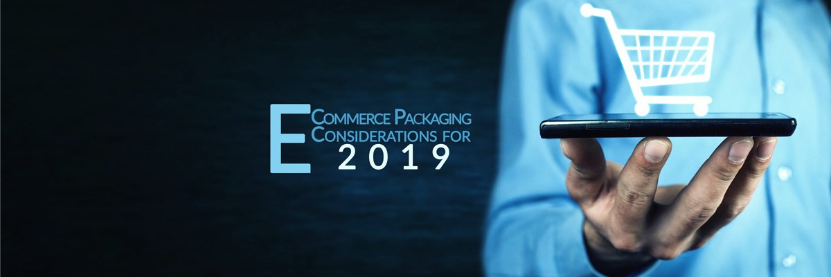 Consideraciones sobre el embalaje para el comercio electrónico para 2019